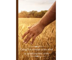 Carnet de notes : Ce qu'un homme aura semé il le récoltera aussi | Galates 6:7: Cahier chrétien à la couverture inspirante | Verset biblique | Carnet ... pour chrétiens et chrétiennes | Champ de blé