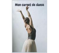 Carnet de Notes Danse - 120 Pages - Cahier pour Danse Classique, Hip-Hop, Jazz, Contemporain et Danseurs Passionnés: Idéal pour suivre vos entraînements, chorégraphies, progrès et objectifs en danse