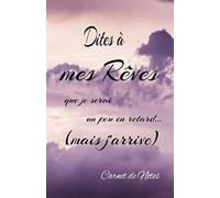 Carnet de notes Dites à mes rêves que je serai un peu en retard... (mais j'arrive)