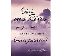 Carnet de notes Dites à mes rêves que je serai un peu en retard... (mais j'arrive)