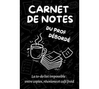 Carnet de notes du prof débordé: 120 pages de notes et to-do list humoristiques | Format 6x9 pouces | Cadeau original pour enseignants et professeurs