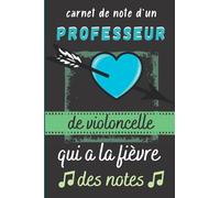 Carnet de Notes d'un Professeur de Violoncelle qui à la Fièvre des Notes: Cadeau Prof de Violoncelle | Interieur Original et Couverture avec Citation Jeux de Mots sur la Musique