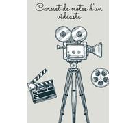 Carnet de notes d'un vidéaste: Idées de tournage, scénarios, storyboard, notes techniques etc...