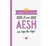 Carnet de Notes d'une AESH au top du top: Pour une AESH - Idée Cadeau original d'anniversaire ou de Noël