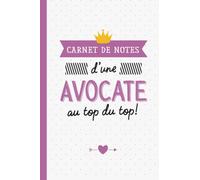 Carnet de Notes d'une Avocate au top du top: Idée Cadeau original pour une Avocate - Cadeaux d'anniversaire ou de Noël
