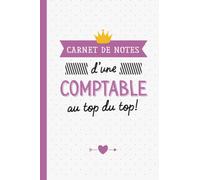 Carnet de Notes d'une Comptable au top du top: Idée Cadeau original pour une Comptable femme - Cadeaux d'anniversaire ou de Noël