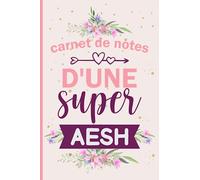 Carnet De Notes d'Une Super AESH: Joli Cahier Ligné Pour Remercier Votre AESH Idée Cadeau Fin d'Année Anniversaire Noël
