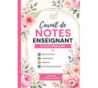 Carnet de Notes Enseignant - École Primaire: Relevé de notes, compétences, absences et suivi annuel des élèves