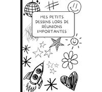 Carnet de notes et de dessins | Mes petits dessins lors de réunions importantes | Format A5 152 mm X 229 mm | Pour dessiner avec posca, feutre ... de travail femme ou homme | 120 pages