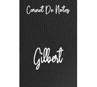 Carnet De Notes Gilbert: cahier personnalisé avec votre nom en cuir Noir, doublé, couverture souple, format lettre (6 x 9) Cahier: écritures ... familiale ou tout simplement de jol