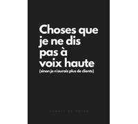 Carnet de Notes Humour: Choses que je ne peux pas dire à voix haute | Cadeau Original Collègue de Travail | Citation Drôle | Idéal Anniversaire & Noël