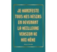 Carnet de notes ”Je manifeste tous mes désirs en devenant la meilleure version de moi-même”