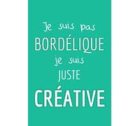 Carnet de notes - Je suis pas bordélique je suis juste créative | Bloc-notes pour fille, copine, femme, meilleure amie, sœur, maman, mère: Cahier de 100 pages lignées drôle