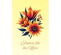 Carnet de notes Joyeuse fête des Mères: Célébrez la fête des mères et l'amour maternel avec ce joli carnet « Joyeuse fête des Mères » et son bouquet ... Noël,... Cahier ligné de 120 pages