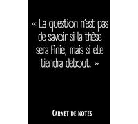 Carnet de notes La question n’est pas de savoir si la thèse sera finie, mais si elle tiendra debout