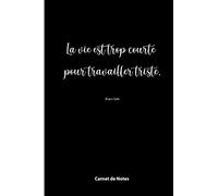 Carnet De Notes : La Vie Est Trop Courte Pour Travailler Triste : Jacques Ségéla: Bloc-Note / Journal / Cahier D'idées Et De Pensées Pour Noter Tout Ce Qui Compte Le Plus Pour Vous !