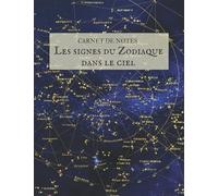 CARNET DE NOTES LES SIGNES DU ZODIAQUE DANS LE CIEL: ZODIAQUE | ASTRONOMIE | GALAXIE | ASTROLOGIE | OBSERVE LES ETOILES | papier ligné et pointillé