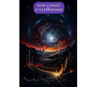 Carnet de notes ligné d'Astronomie - Pour les passionnés du ciel étoilé, amateurs ou professionnels - Observations des constellations, planètes et ... nocturnes - Spécial astronome en herbe.