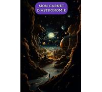 Carnet de notes ligné d'Astronomie - Pour les passionnés du ciel étoilé, amateurs ou professionnels - Observations des constellations, planètes et ... nocturnes - Spécial astronome en herbe.