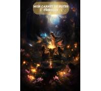 Carnet de notes ligné de Fée - Pour les petits et les grands - Notes magiques et féériques: Carnet de fée pour prendre des notes enchanteresses - Spécial fantastique/magique sur le thème des fées