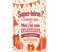 Carnet de Notes Ligné Fête des Mères - Super-héros ? Connais pas. Moi j'ai une maman, c'est amplement suffisant.: 110 Pages Lignées - Cadeau Fête des ... Humoristique pour Maman - Format 6x9 Pouces