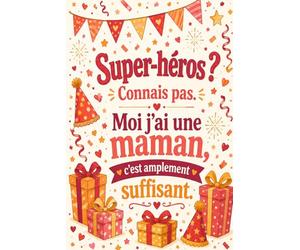 Carnet de Notes Ligné Fête des Mères - Super-héros ? Connais pas. Moi j'ai une maman, c'est amplement suffisant.: 110 Pages Lignées - Cadeau Fête des ... Humoristique pour Maman - Format 6x9 Pouces