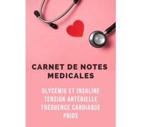 Carnet de notes médicales: Carnet de suivi quotidien pour relevé la glycémie, l'insuline, la tension artérielle, la fréquence cardiaque et le poids - Journal de bord pour 1 an de relevés