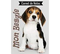 Carnet de Notes : Mon Beagle - Carnet Ligné pour écrire tout l'Amour que vous avez pour votre Chien - Amoureux des Beagles: Carnet Idéal à Offrir - ... et l'évolution de votre Fidèle Compagnon