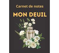Carnet de notes Mon deuil: Journal pour noter toutes vos émotions, vos souvenirs, ressentis, message d'amour pour vous aider à faire votre deuil, vous libérer et retrouver le goût de vivre.