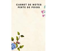 Carnet de notes perte de poids: Journal alimentaire - idéal pour un régime réussi - Noter ses progrès, ses mesures, son poids, les repas et ses séances de sport - 100 pages lignées