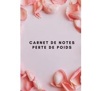Carnet de notes perte de poids: Mon cahier objectif minceur - Journal minceur - Idéal pour noter ses mesures, ses séances de sport, son alimentation et des pogrès - 100 pages lignées