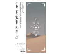 Carnet de notes photographe: Carnet de notes pour photographe | Indispensable pour progresser rapidement | 229 pages