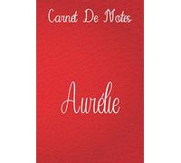 Carnet de Notes Pour Aurélie: cahier personnalisé en cuir Rouge, doublé, couverture souple, format lettre (6 x 9) Cahier: écritures aléatoires, ... familiale ou tout simplement de jolies petite