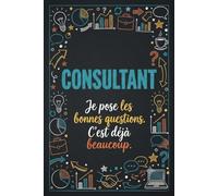 Carnet de Notes pour Consultant - Cahier Ligné Idée Cadeau Humour: 110 Pages Lignées Format 6x9 - Cadeau Original et Drôle pour Consultant, Conseiller et Professionnel du Conseil en Entreprise