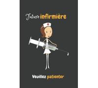 Carnet de notes pour infirmiere: Futur infirmère veuillez patienter : Un cadeau idéal pour les infirmières contenant 100 pages ligné avec un logo dans l’arrière-plan