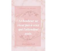 Carnet de notes rose inspirant (Citation "Le bonheur ne vient pas à ceux qui l'attendent assis."): 100 pages I Format moyen I Carnet pour toutes ... Bullet Journal, Pensées, Journal intime etc