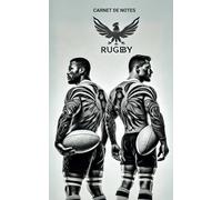 Carnet de Notes Rugby Man : Le Cahier du Passionné: Un compagnon robuste et stylé pour capturer vos pensées, vos idées et vos souvenirs de rugby.