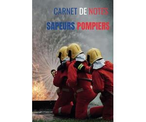 Carnet de notes sapeurs-pompiers sauver ou périr: Livre avec des pages lignées -Image sapeurs pompiers de luxe recto et verso- 100 pages -15,24x22,86- ... pompiers - concours lieutenant sapeur pompier