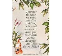 Carnet De Notes: Tourner La Page Ne Veut Pas Dire Oublier, Cela Veut Seulement Dire Que Tu Choisis D'être Heureux Au Lieu D'être Blessé