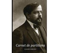 Carnet De Partitions.: 10 Portées Par Page. 80 Pages. Illustration De Couverture De Ce Carnet : Claude Debussy