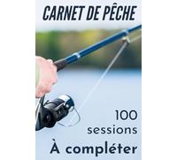 Carnet de pêche à remplir, 100 sessions à compléter, journal de pêche complet avec prises : espèce, taille, poids, appât, météo etc.