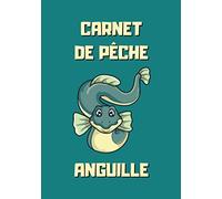 Carnet de pêche anguille: Carnet de pêche à remplir pour les pêcheurs d'anguille - Carnet de pêche anguille à compléter - 101 pages - 7x10 pouces