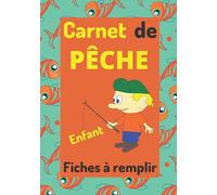 Carnet de PÊCHE Enfant Fiches à remplir: Beau journal de bord à compléter pour jeune pêcheur / 53 sorties pêche / prises de pêche, météo, matériel, photos.../108 pages/18x25 cm