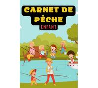 Carnet de Pêche Enfant: Veritable journal de bord du petit pêcheur avec 55 sessions de pêche à remplir