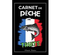 Carnet de Pêche Truite: Journal de bord du pêcheur pour suivre toutes vos sessions de pêche - prises, équipement, emplacements et conditions météo