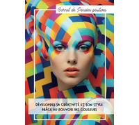 Carnet de Pensées positives - Développer sa créativité et son style grâce au pouvoir des couleurs: le pouvoir des couleurs, comment trouver sa ... à des coloriages et citations inspirantes