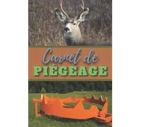 Carnet de piégeage: Carnet de bord prérempli de 101 pages pour noter toutes vos poses de pièges / Papier blanc de 6" X 9" / Journal de bord de du ... leur positions GPS pour mieux les retrouver.