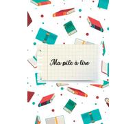 Carnet de Pile à lire: Carnet à remplir pour organiser toutes ses futures lectures facilement !