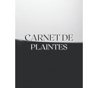 Carnet de Plaintes: Carnet de suivi des plaintes des clients, livre pour garder et suivre le suivi des plaintes, informations/satisfaction/services ... pour les entreprises, les industries...