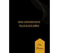 Carnet de plan business auto entrepreneur: plan d'action hebdomadaire pour atteindre ses objectifs, les activités quotidiennes et les réflexions ,Mon modèle d'affaires ,Créer mon plan d'affaires